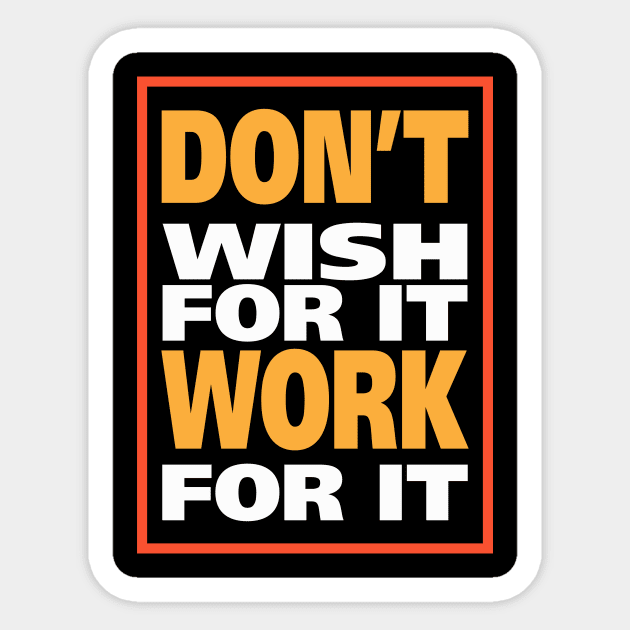 Don't wish for it work for it Sticker by tee-sailor